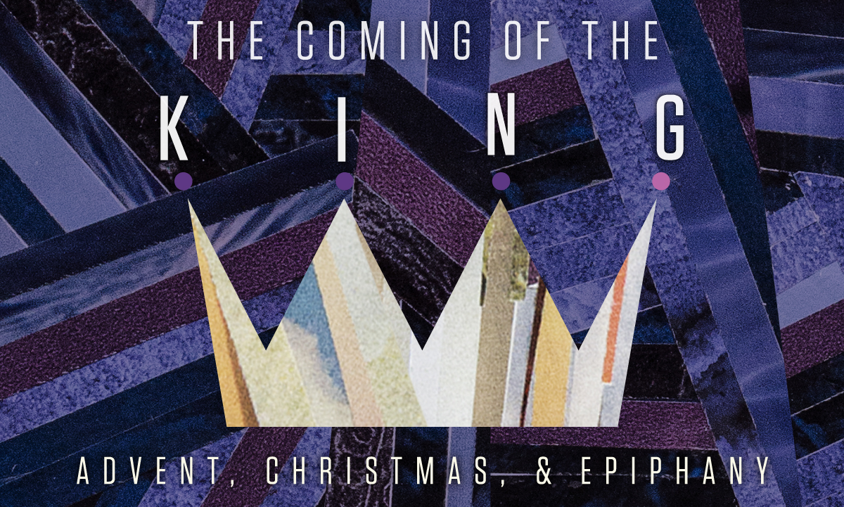The Coming of the King: Advent & Christmas